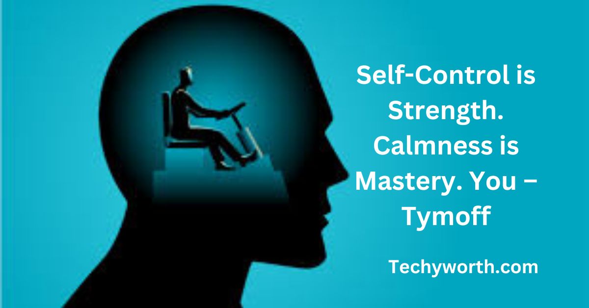 Self-Control is Strength. Calmness is Mastery. You – Tymoff